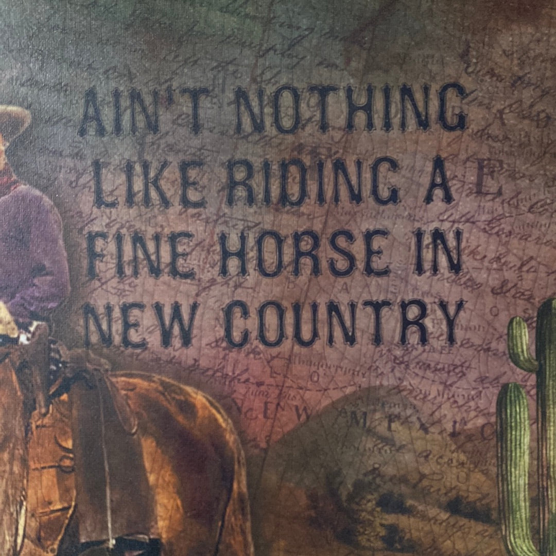 “Ain’t nothing like riding a fine horse in new country frame”